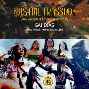 Destine Trassod (feat. Gai Dias, Marco Rendall, Andrea Silva & Djalo)