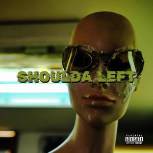 Shoulda Left (Explicit)