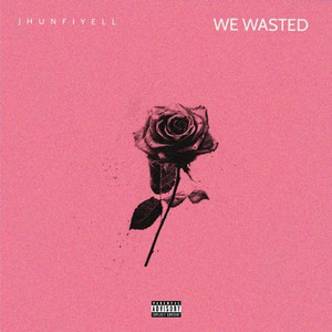 We Wasted (Explicit)