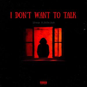 I Don’t Want To Talk (feat. DtfmJosh) [Explicit]