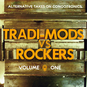 Tradi-Mods Vs Rockers (Alternative Takes on Congotronics) [Vol. 1]