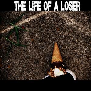 The Life Of A Loser (Explicit)