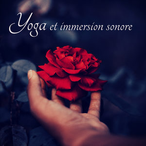 Yoga et immersion sonore – Apprendre à laisser aller, musique douce pour le bien-être, la détente du corps et de l'esprit en total relax