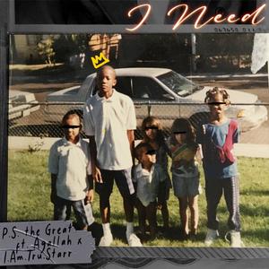 I Need (feat. Agallah Don Bishop & I.Am.Tru.Starr) [Explicit]