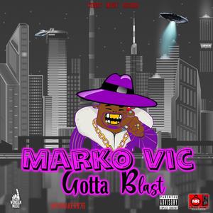 Marko Vic (Gotta Blast (Audio) (Explicit)