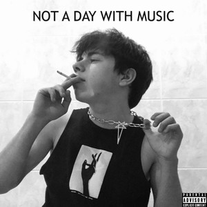 Not a Day with Music (Explicit)