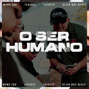 O Ser Humano (feat. Eridy13 & Teagacê)