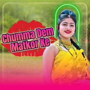 Chumma Dem Matkor Ke