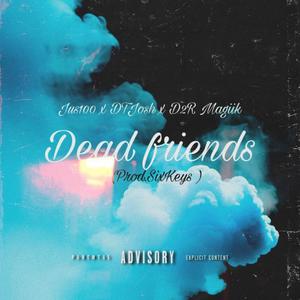 Dead Friends (feat. DTJosh & D2R MagiK) (Explicit)