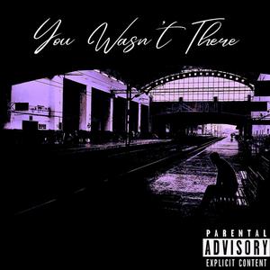 You Wasn't There (feat. Yung Trillxa & Young June) [Explicit]