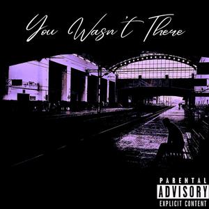 You Wasn't There (feat. Yung Trillxa & Young June) (Explicit)