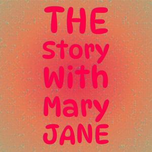 The Story With Mary Jane