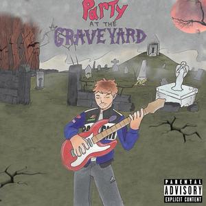 Party At The Graveyard (Explicit)