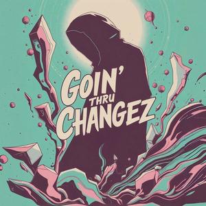 Goin' Thru Changez (Explicit)