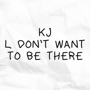 L Don't Want to Be There