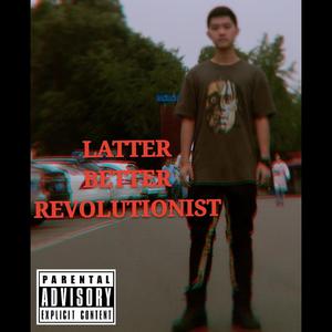 LATTER BETTER REVOLUTIONIST