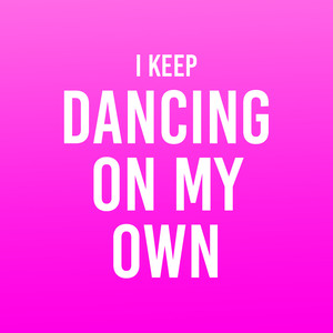 I Keep Dancing on My Own