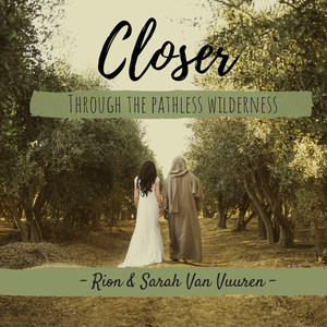 Closer: Through the Pathless Wilderness