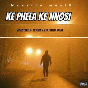 Ke phela ke nnosi (feat. Maesttro)