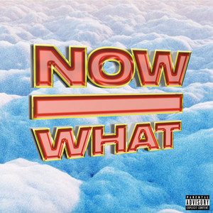 Now What (Explicit)