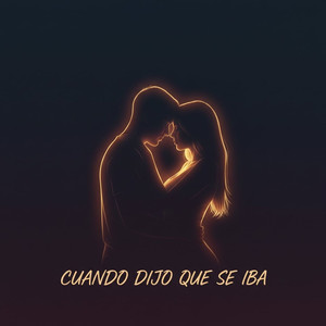 Cuando Dijo Que Se Iba