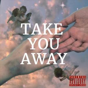 TAKE U AWAY (Explicit)