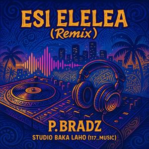 ESI ELELEA (feat. P.bradz)