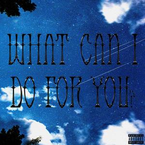 What Can I Do For You? (Explicit)
