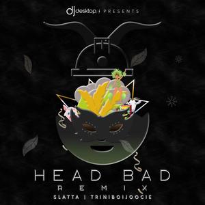 HEADBAD (feat. Slatta & TriniBoi Joocie) [REMIX]