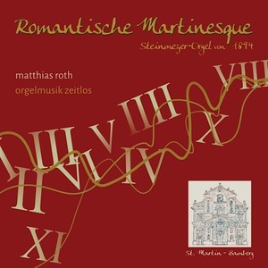 Romantische Martinesque (Orgelmusik zeitlos - Steinmeyer-Orgel von 1894 in St. Martin, Bamberg)