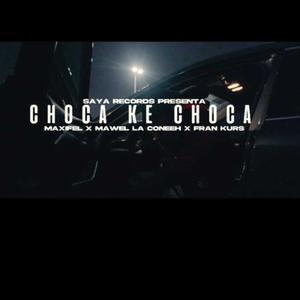 CHOCA KE CHOCA(feat. Mawel & Fran Kurs) (Explicit)