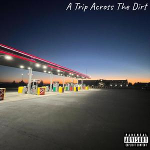 A Trip Across The Dirt (Explicit)