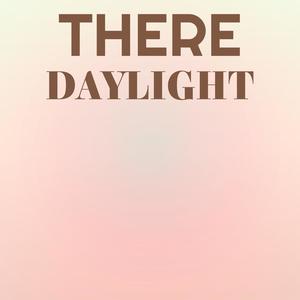 There Daylight