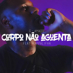 Corpo Não Aguenta(feat. Kappalifha)