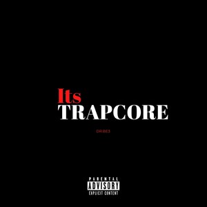 Its Trapcore (Explicit)