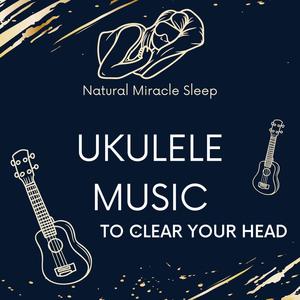 Ukulele Music to Clear Your Head