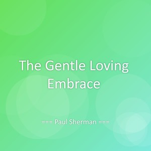 The Gentle Loving Embrace