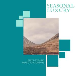 Seasonal Luxury - Easy Listening Music For Sundays