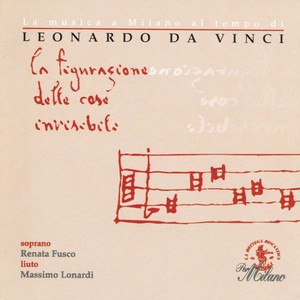 La musica a Milano al tempo di Leonardo da Vinci: La figurazione delle cose invisibili (1452 - 1519)