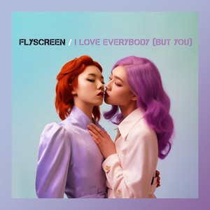 Flyscreen - I Love Everybody (But You) (Explicit)