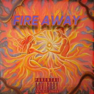 FIRE AWAY (Explicit)