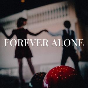 Forever Alone (Explicit)