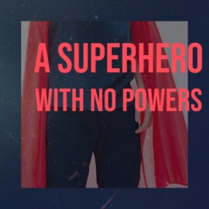 A Superhero With No Powers