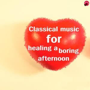 Classical Music for Healing A Boring Afternoon