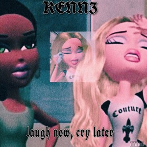 laugh now, cry later (Explicit)