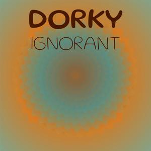 Dorky Ignorant