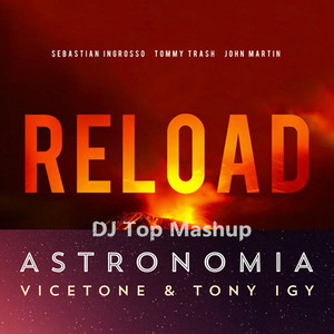 Sebastian Ingrosso & Tommy Trash feat. John Martin x Vicetone & Tony Igy - Reload x Astronomia 2014 (DJ Top Mashup)