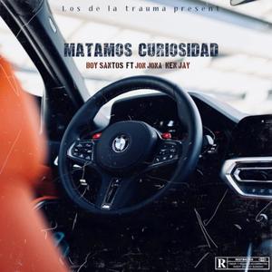 Matamos Curiosidad (Explicit)