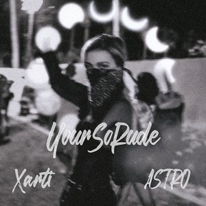 You're So Rude(feat. ASTRO) (Explicit)