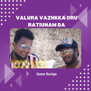 Gana Suriya - Valura Vazhkka Oru Ratiunam Da